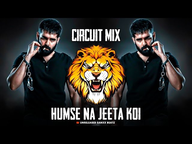 HUMSE NA JEETA KOI || CIRCUIT MIX || RJ REMIX || UNRELEASED SANXX BEATZ class=