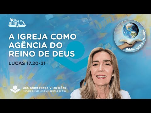 A igreja como agência do Reino de Deus - Dra. Ester Fraga Vilas-Bôas