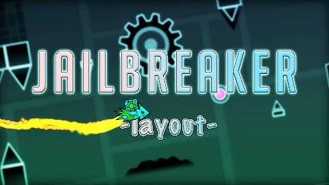 Jailbreaker - Layout | Geometry Dash 2.11