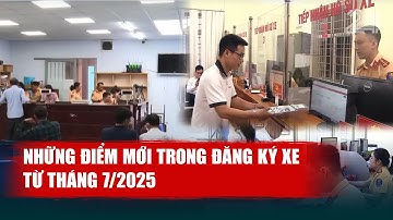 Những điểm mới trong đăng ký xe từ tháng 7/2025 | VTV24