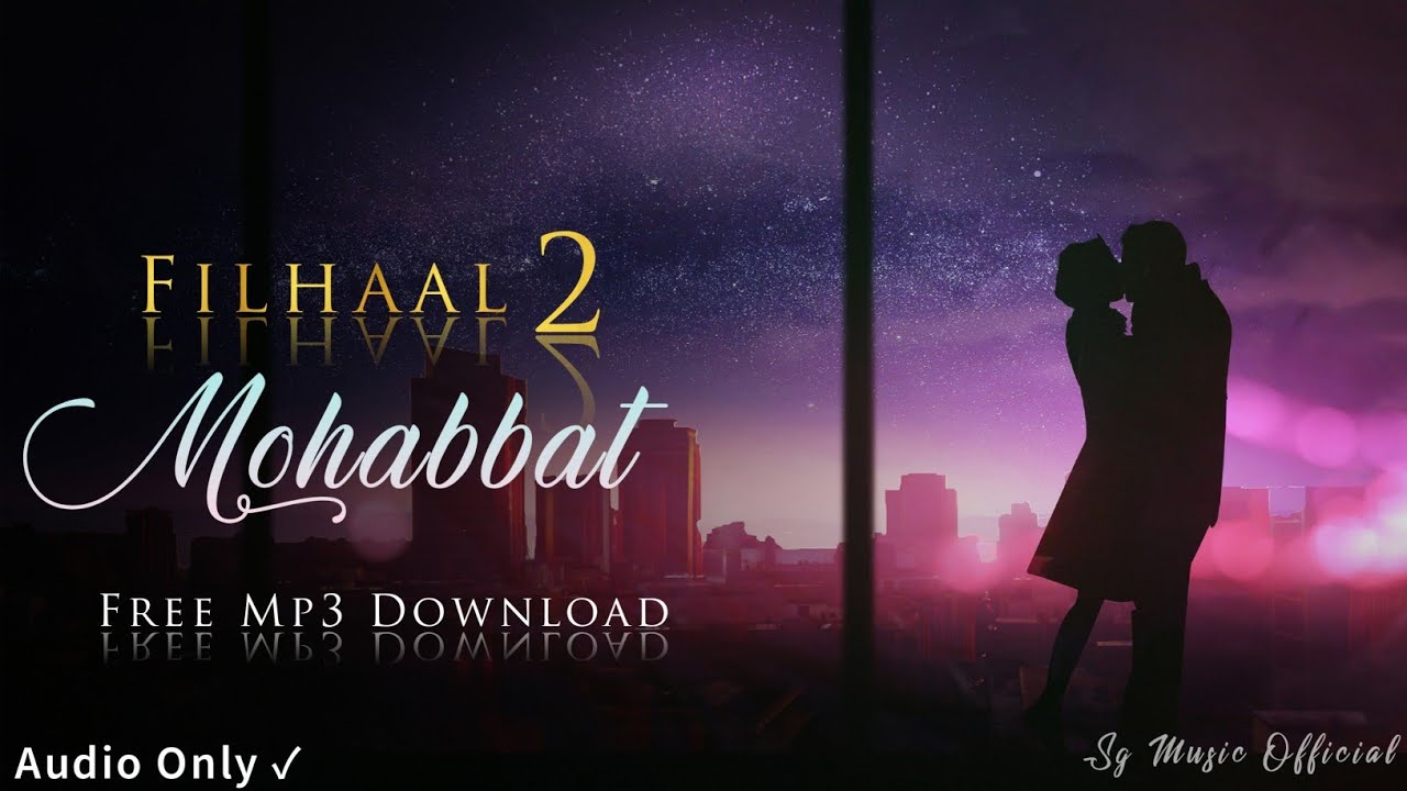Filhaal 2 Mohabbat Full Song B Praak HD Sg Music Official Free Mp3 Download YouTube
