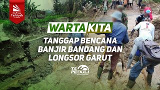 Warta Kita - Tanggap Bencana Banjir Bandang dan Longsor Garut