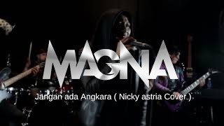 Magna band - magelang nation - jangan Ada Angkara ( Nicky astria Cover )