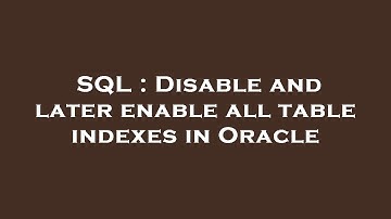 SQL : Disable and later enable all table indexes in Oracle