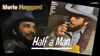 Merle Haggard  - Half a Man(1982)