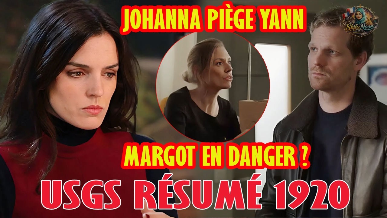 USGS Résumé 1920 : JOHANNA HUMILIE YANN, Atlan inquiète Margot | Un si  grand soleil