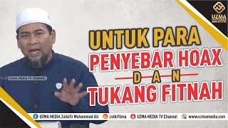 ADZAB PEDIH UNTUK PARA PENYEBAR HOAX DAN TUKANG FITNAH | UST. ZULKIFLI M. ALI, LC., MA