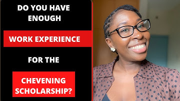 How Do I Calculate Work Experience For The Chevening Scholarship? What Type of Work is Considered?