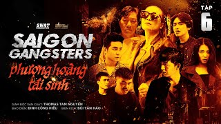 SAIGON GANGSTERS TẬP 6 | PHƯỢNG HOÀNG TÁI SINH  | PHIM HÀNH ĐỘNG | VÕ THUẬT