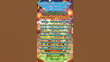 Những cặp con giáp cứ gần nhau là khắc khẩu, nhưng trước sau gì cũng giàu sang phú quý #tửvi #tailoc