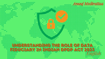Understanding the Role of Data Fiduciary in Indian DPDP Act 2023, English Edition