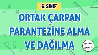 Ortak Çarpan Parantezine Alma ve Dağılma | 6.Sınıf Matematik | 2024