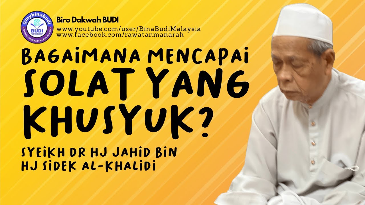 BAGAIMANA MENCAPAI SOLAT YANG KHUSYUK? oleh Syeikh Dr Hj Jahid bin Hj Sidek al-Khalidi