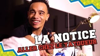 LA NOTICE - ALLER CHEZ LE TATOUEUR