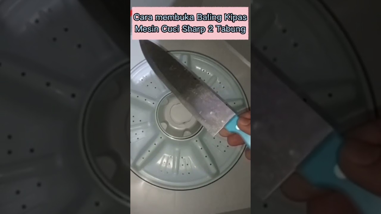 Cara membuka baling / Pulsator Mesin Cuci Sharp 2 gabung 