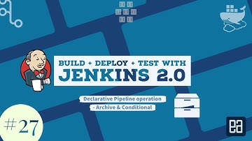 Part 27 - Jenkins Declarative Pipeline Syntax - Archive and Conditional steps