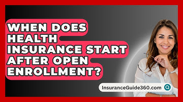 When Does Health Insurance Start After Open Enrollment? -  InsuranceGuide360.com