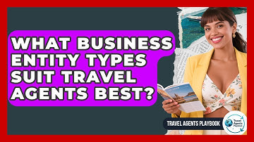 What Business Entity Types Suit Travel Agents Best? - Travel Agents Playbook