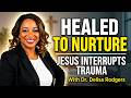 Healed to Nurture: Jesus Interrupts Trauma