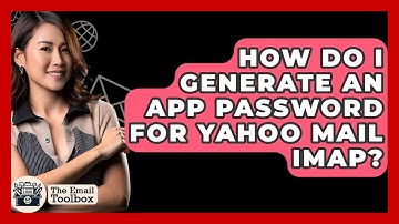 How Do I Generate An App Password For Yahoo Mail IMAP? - TheEmailToolbox.com