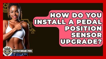 How Do You Install A Pedal Position Sensor Upgrade? - Car Performance Pros