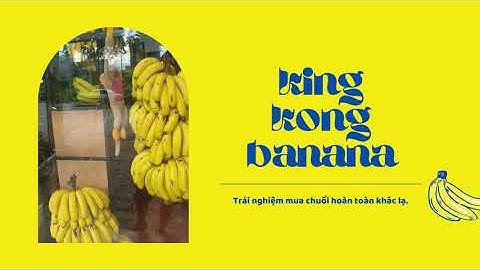 Mô hình cửa hàng chuyên sản phẩm về chuối King Kong Banana