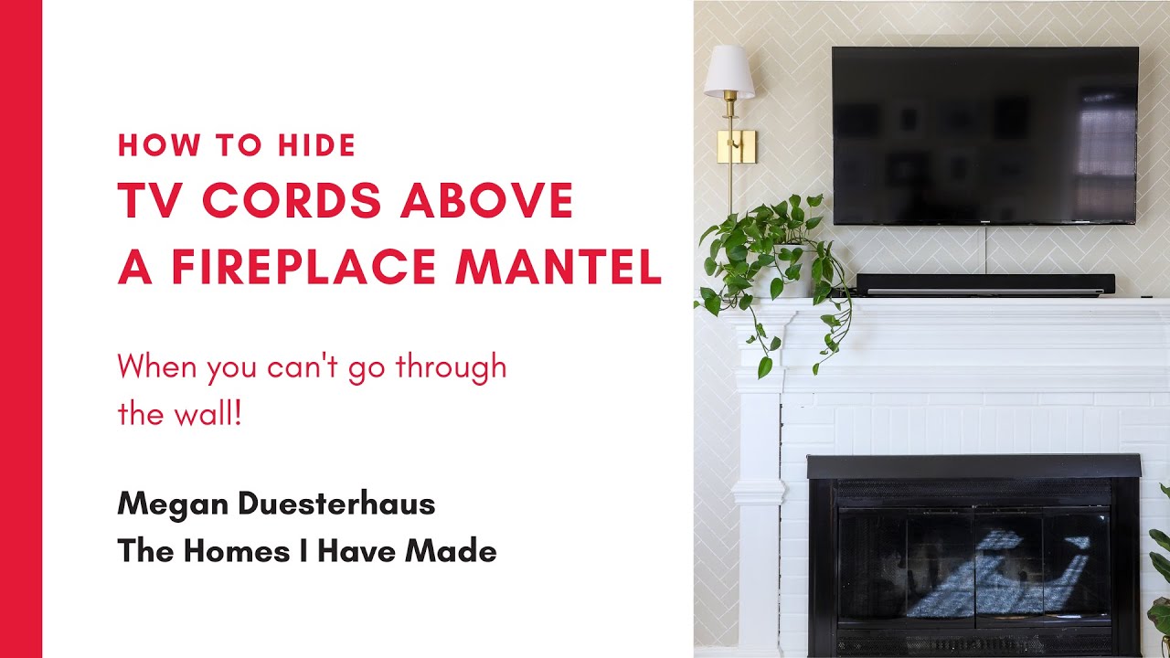 How to Hide TV Wires Above a Fireplace (When You Can't Go Through the Wall)  - The Homes I Have Made