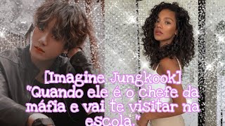 [Imagine Jungkook] Quando ele é o chefe da máfia e vai te visitar na escola.