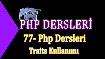 77- Php Dersleri - Traits Kullanımı