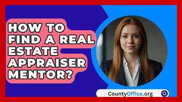 How To Find A Real Estate Appraiser Mentor? - CountyOffice.org