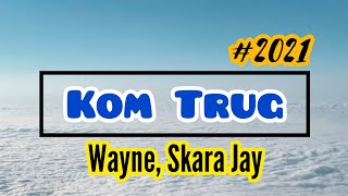 Wayne feat Skara Jay - Kom Trug (Lyric Video) 2021