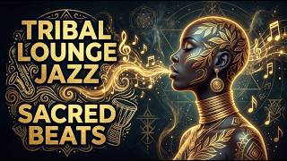 Hypnotic Tribal Lounge Jazz ~ Deep Focus Ritual Grooves for Relaxation