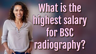 What is the highest salary for BSC radiography?