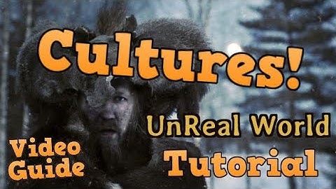 UnReal World Tutorial - Cultures! (Do They Really Matter?)