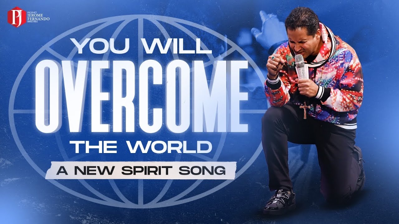 You will overcome the world  A new Spirit song by Prophet Jerome Fernando