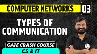 Computer Networks 03 | Types of Communication | Computer Science & IT | GATE Crash Course