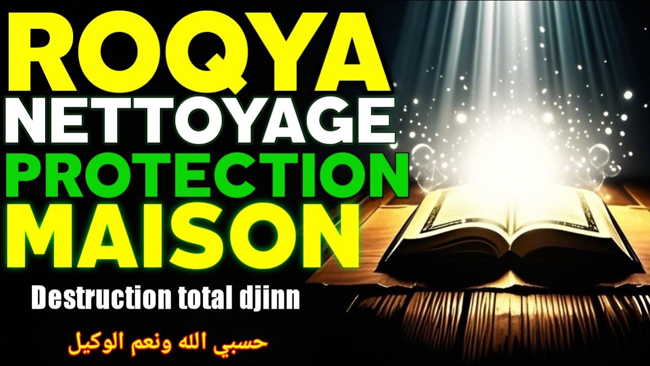 ROQYA PROTECTION MAISON ET FAMILLE, NETTOYAGE MAISONS – DJINN SORCELLERIE
