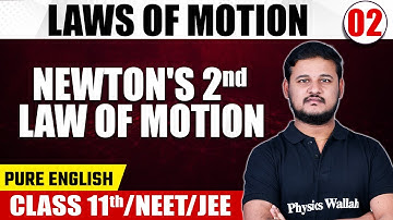 LAWS OF MOTION 02 | Newton’s 2nd Law of Motion | Physics | Pure English | Class 11th/NEET/JEE