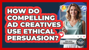 How Do Compelling Ad Creatives Use Ethical Persuasion? - Social Media Business Playbook