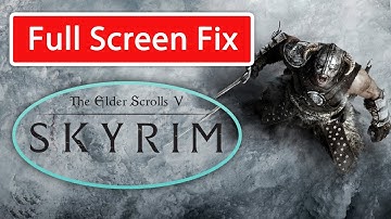How to Fix Skyrim Special Edition Full Screen