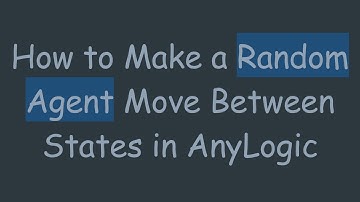How to Make a Random Agent Move Between States in AnyLogic
