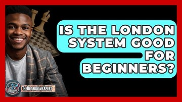 Is The London System Good For Beginners? - The Board Game Xpert