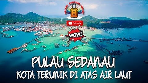 KOTA TERUNIK DI ATAS AIR LAUT!! PULAU SEDANAU!!
