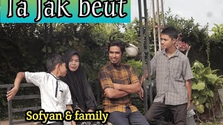 Ta Jak beut | sofyan feat family | reneboy | salsabil Aceh Production | musik video official