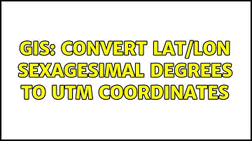 GIS: Convert Lat/Lon sexagesimal degrees to UTM coordinates