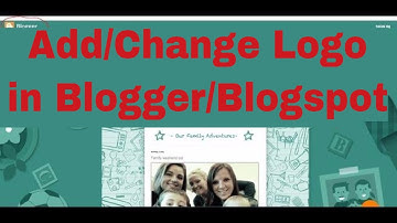 How to Add Change Logo in Blogger Blogspot site