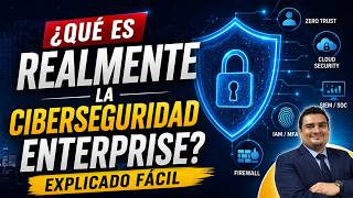 ¿Qué es REALMENTE la Ciberseguridad Enterprise? | Explicado Fácil