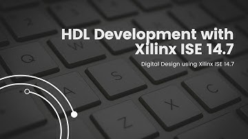 HDL Development with Xilinx ISE 14.7