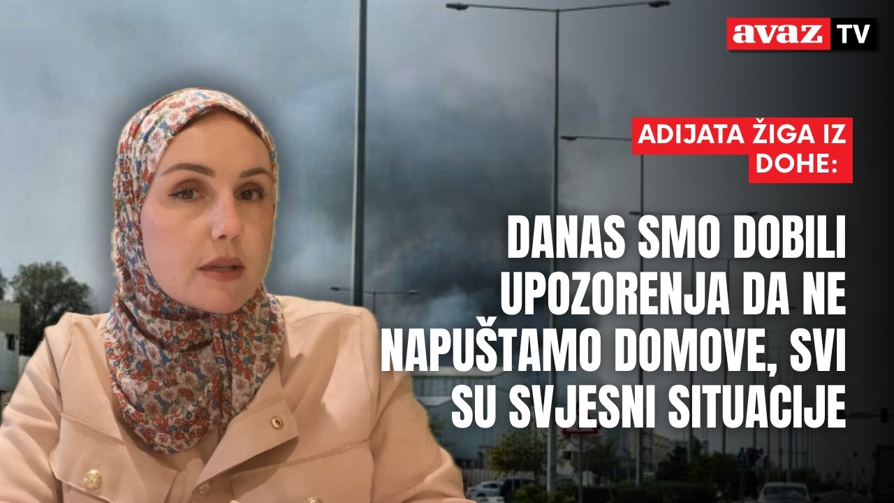 Adijata Žiga iz Dohe: Danas smo dobili upozorenja da ne napuštamo domove, svi su svjesni situacije