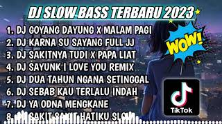 DJ SLOW FULL BASS TERBARU 2023 || DJ GOYANG DAYUNG X MALAM PAGI ♫ REMIX FULL ALBUM TERBARU 2023
